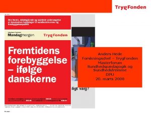 Anders Hede Forskningschef Tryg Fonden Masterforum Sundhedspdagogik og