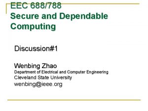 EEC 688788 Secure and Dependable Computing Discussion1 Wenbing