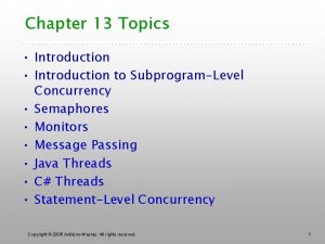 Chapter 13 Topics Introduction to SubprogramLevel Concurrency Semaphores