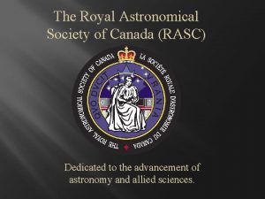 The Royal Astronomical Society of Canada RASC Dedicated