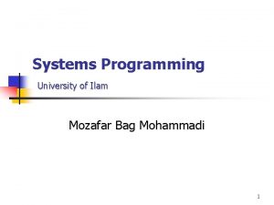 Systems Programming University of Ilam Mozafar Bag Mohammadi