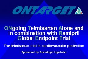 ONgoing Telmisartan Alone and in combination with Ramipril