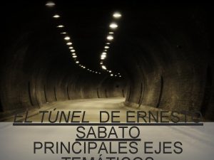 EL TNEL DE ERNESTO SABATO PRINCIPALES EJES PRESENTACIN