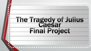 Julius caesar final project ideas