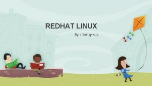 REDHAT LINUX By 1 st group Perkenalkan kelompok