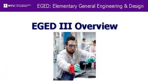 EGED Elementary General Engineering Design EGED III Overview