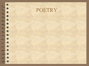 POETRY POETRY A type of literature that expresses