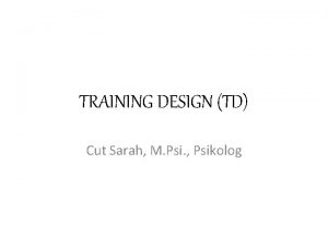 TRAINING DESIGN TD Cut Sarah M Psi Psikolog