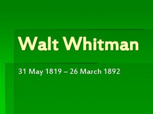 Walt Whitman 31 May 1819 26 March 1892