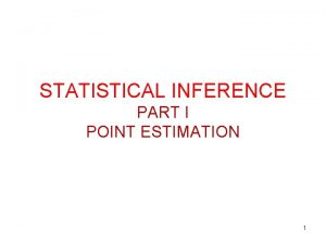 STATISTICAL INFERENCE PART I POINT ESTIMATION 1 STATISTICAL