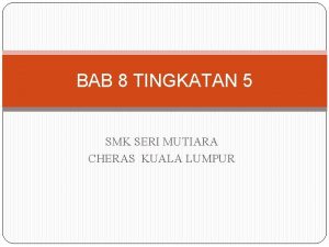 BAB 8 TINGKATAN 5 SMK SERI MUTIARA CHERAS