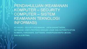 PENDAHULUAN KEAMANAN KOMPUTER SECURITY COMPUTER SISTEM KEAMANAN TEKNOLOGI