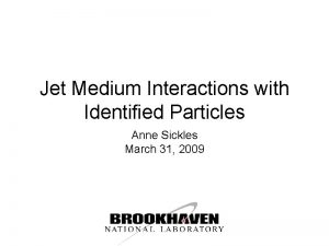 Jet Medium Interactions with Identified Particles Anne Sickles