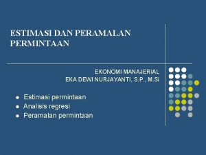 ESTIMASI DAN PERAMALAN PERMINTAAN EKONOMI MANAJERIAL EKA DEWI