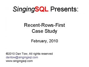 Singing SQL Presents Presents RecentRowsFirst Case Study February
