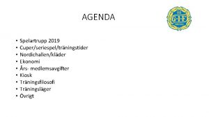 AGENDA Spelartrupp 2019 Cuperseriespeltrningstider Nordichallenklder Ekonomi rs medlemsavgifter