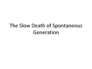 The Slow Death of Spontaneous Generation Spontaneous Generation