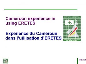 Cameroon experience in using ERETES Experience du Cameroun