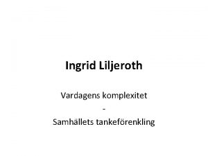 Ingrid Liljeroth Vardagens komplexitet Samhllets tankefrenkling GRUNDSKOLANS MJLIGHETSVRLD