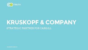 KRUSKOPF COMPANY STRATEGIC PARTNER FOR CARGILL AGENCY SNAPSHOT