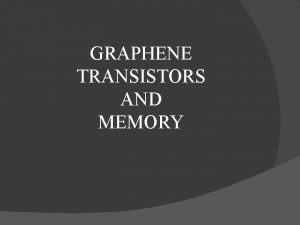 GRAPHENE TRANSISTORS AND MEMORY MOORES LAW THE PROBLEM