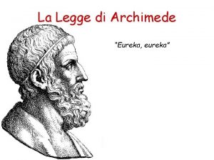 La Legge di Archimede Eureka eureka Archimede Il
