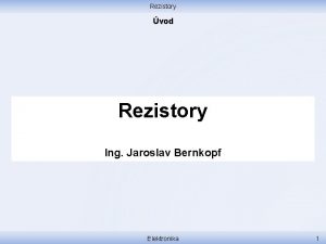 Rezistory vod Rezistory Ing Jaroslav Bernkopf Elektronika 1