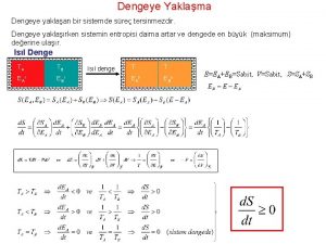 Dengeye Yaklama Dengeye yaklaan bir sistemde sre tersinmezdir