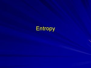 Entropy Entropy is defined as a state of