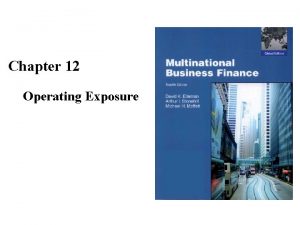 Chapter 12 Operating Exposure The Goals of Chapter