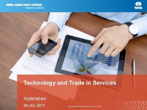 Technology and Trade in Services Hyderabad 25 JUL2017