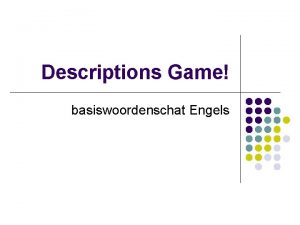 Descriptions Game basiswoordenschat Engels Game Rules l l