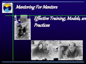Mentoring For Mentors Effective Training Models and Practices