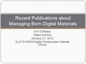 Recent Publications about Managing BornDigital Materials Erin OMeara