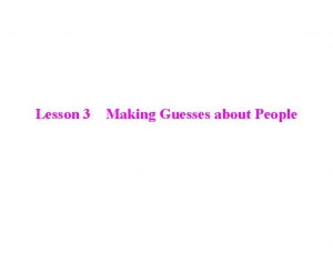 Lesson 3 Making Guesses about People Their friends