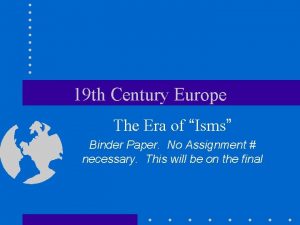 19 th Century Europe The Era of Isms