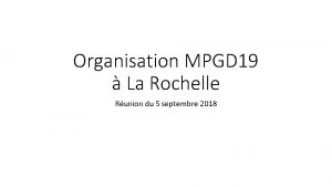 Organisation MPGD 19 La Rochelle Runion du 5