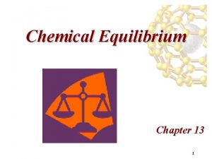 Chemical Equilibrium Chapter 13 1 Equilibrium Weve already