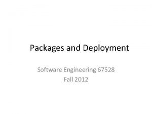Packages and Deployment Software Engineering 67528 Fall 2012