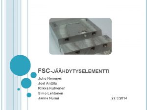 FSCJHDYTYSELEMENTTI Juho Nenonen Joel Anttila Riikka Kutvonen Simo