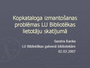 Kopkataloga izmantoanas problmas LU Bibliotkas lietotju skatjum Sandra