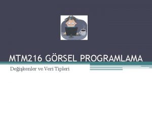 MTM 216 GRSEL PROGRAMLAMA Deikenler ve Veri Tipleri