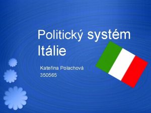 Politick systm Itlie Kateina Polachov 350565 Zkladn informace