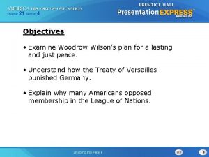 Chapter 21 Section 4 Objectives Examine Woodrow Wilsons