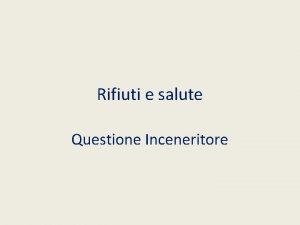 Rifiuti e salute Questione Inceneritore A che punto