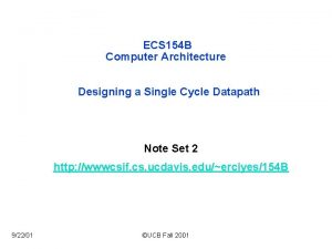 ECS 154 B Computer Architecture Designing a Single