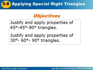 5 8 Applying Special Right Triangles Objectives Justify