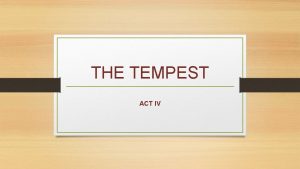 THE TEMPEST ACT IV RECAPITULATION Prospero is happy