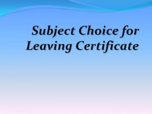 Subject Choice for Leaving Certificate How should I