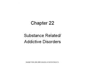 Chapter 22 Substance Related Addictive Disorders Copyright 2014